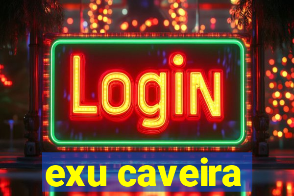 exu caveira